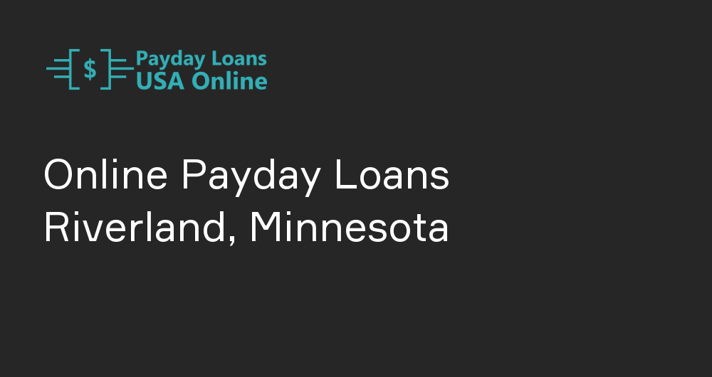 Online Payday Loans in Riverland, Minnesota