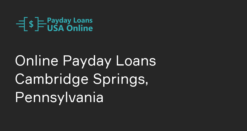 Online Payday Loans in Cambridge Springs, Pennsylvania
