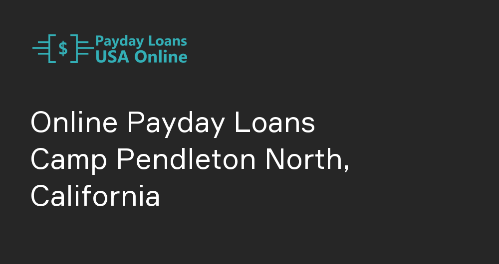 Online Payday Loans in Camp Pendleton North, California