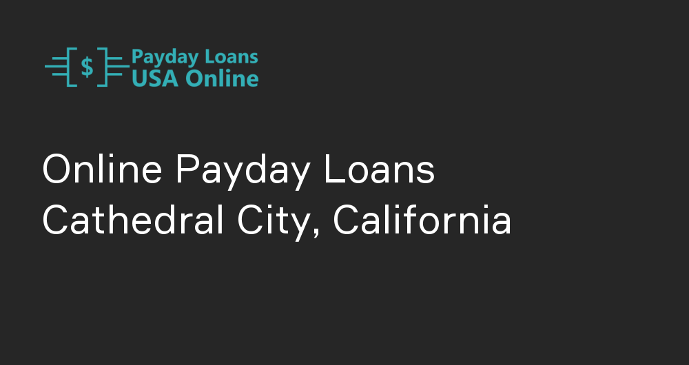 Online Payday Loans in Cathedral City, California