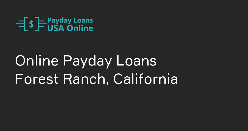 Online Payday Loans in Forest Ranch, California
