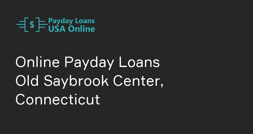 Online Payday Loans in Old Saybrook Center, Connecticut