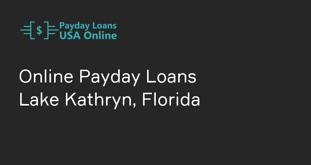 Online Payday Loans in Lake Kathryn, Florida