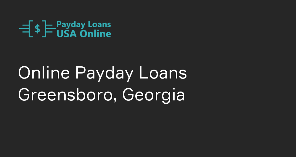 Online Payday Loans in Greensboro, Georgia