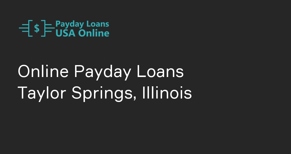 Online Payday Loans in Taylor Springs, Illinois