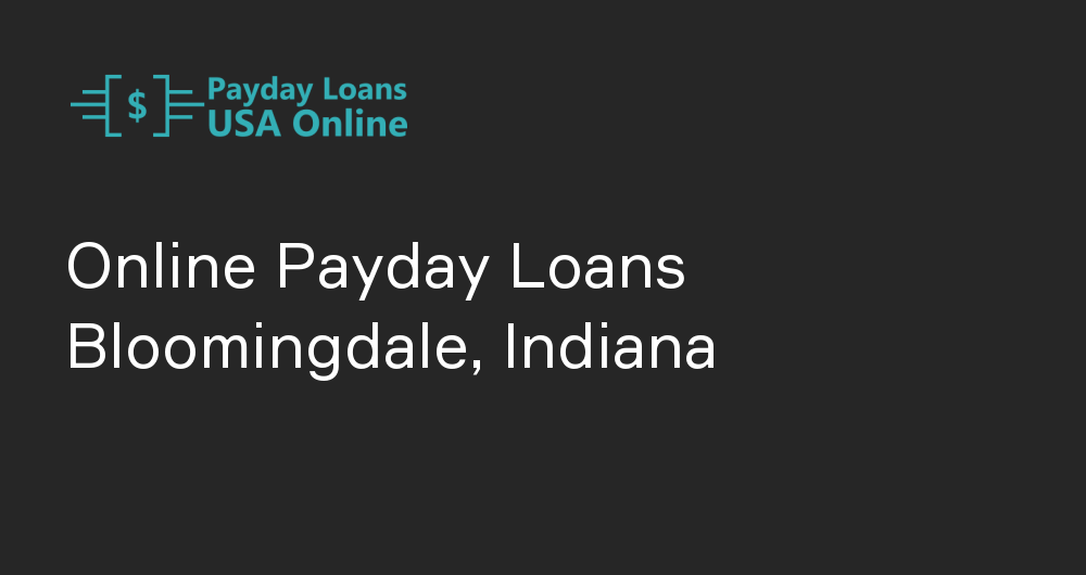 Online Payday Loans in Bloomingdale, Indiana