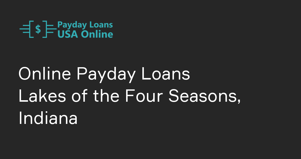Online Payday Loans in Lakes of the Four Seasons, Indiana