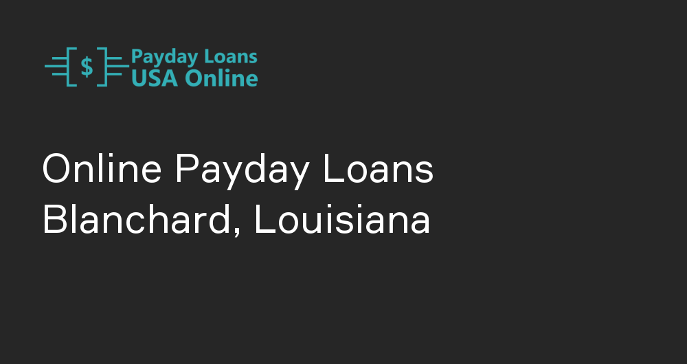 Online Payday Loans in Blanchard, Louisiana
