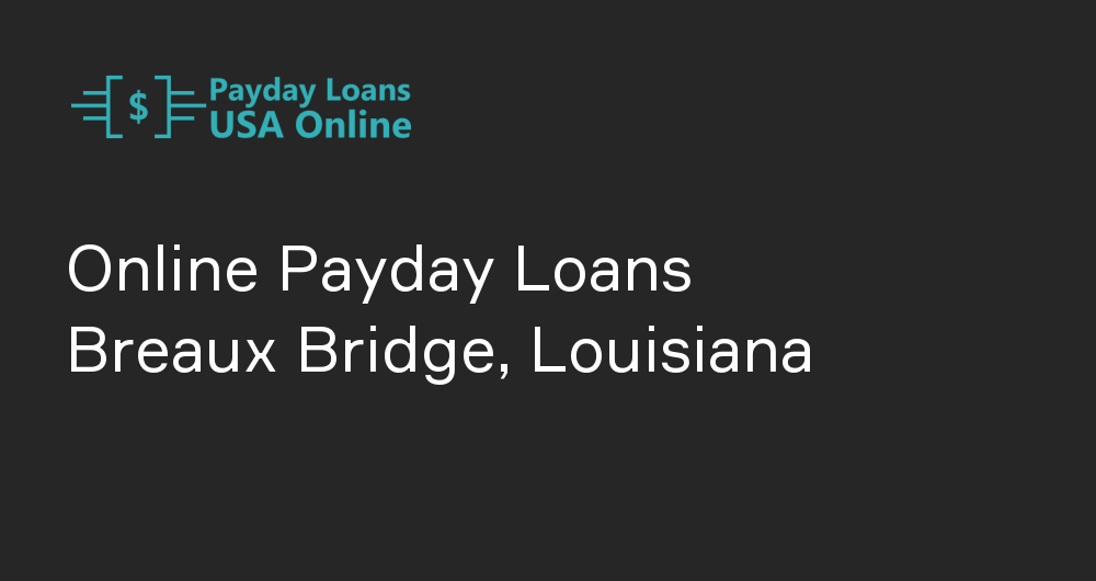 Online Payday Loans in Breaux Bridge, Louisiana