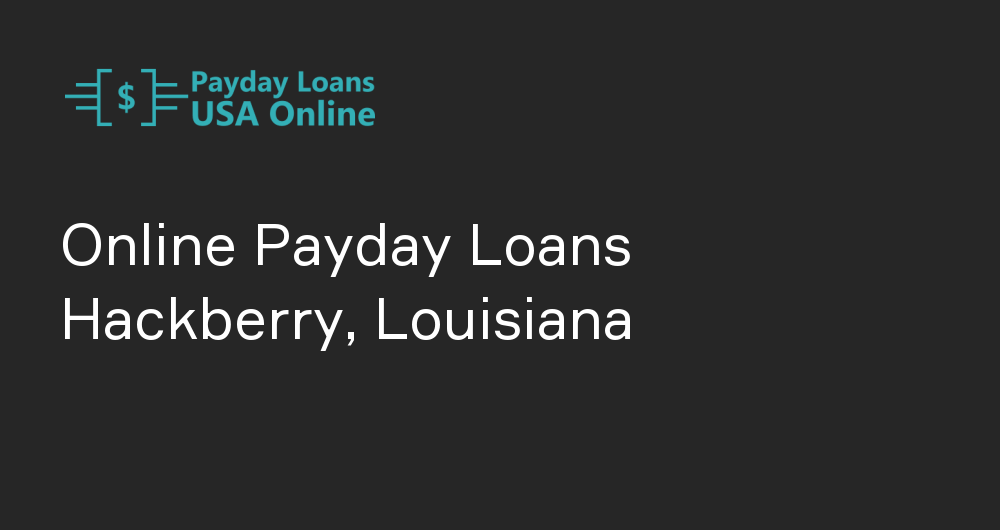 Online Payday Loans in Hackberry, Louisiana