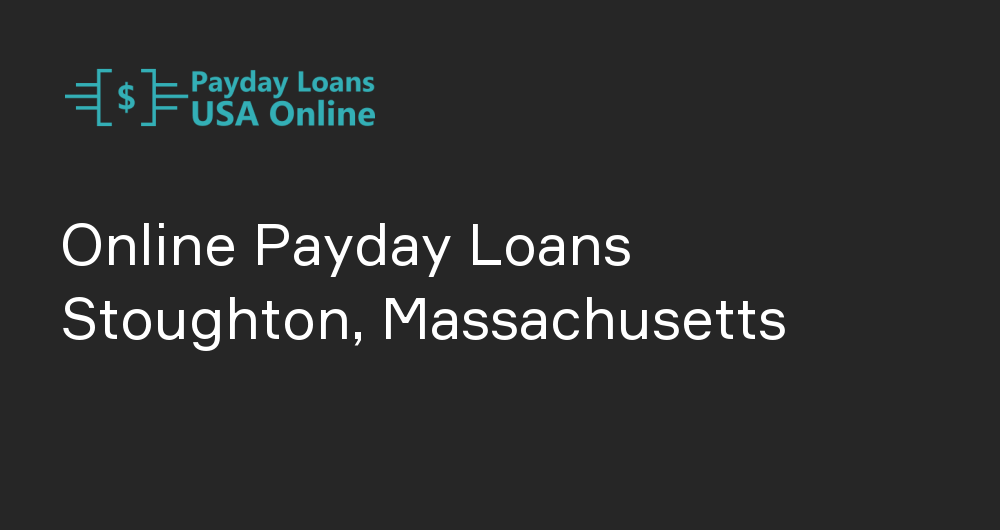 Online Payday Loans in Stoughton, Massachusetts