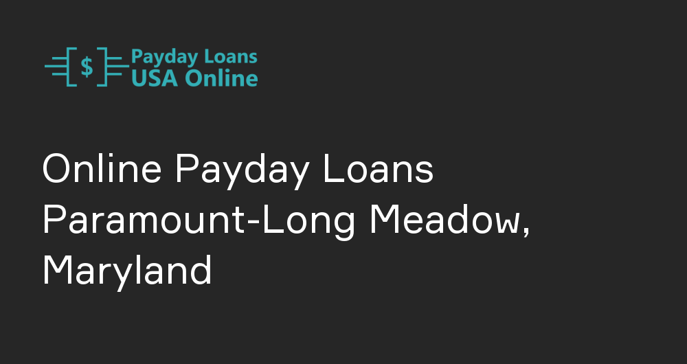 Online Payday Loans in Paramount-Long Meadow, Maryland