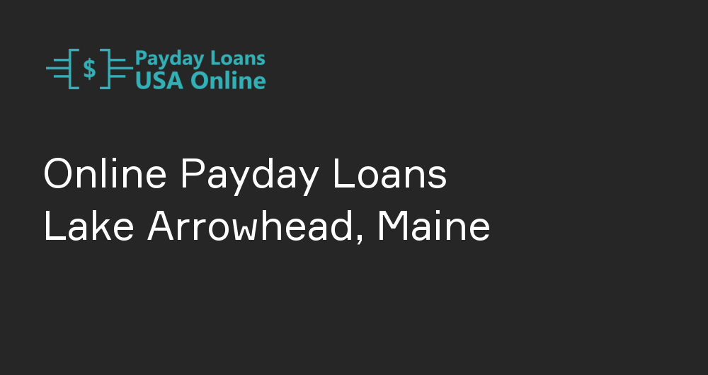 Online Payday Loans in Lake Arrowhead, Maine
