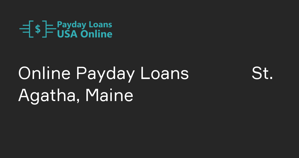 Online Payday Loans in St. Agatha, Maine