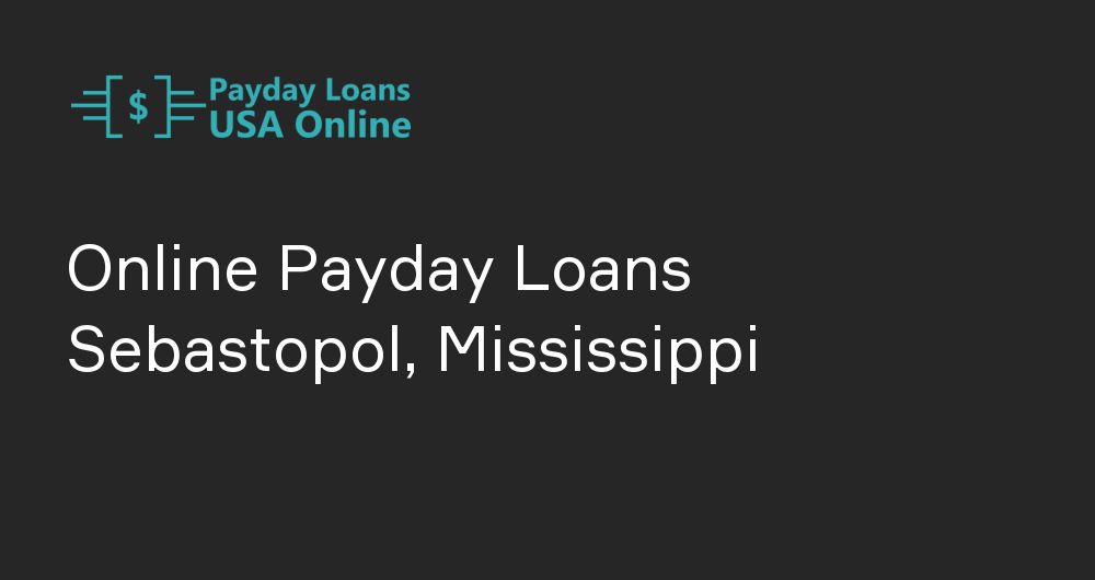 Online Payday Loans in Sebastopol, Mississippi