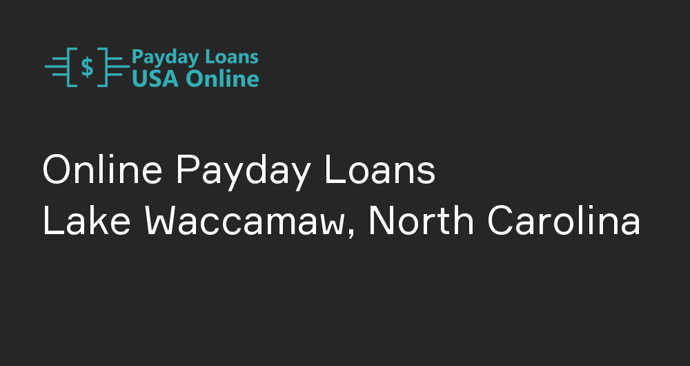 Online Payday Loans in Lake Waccamaw, North Carolina