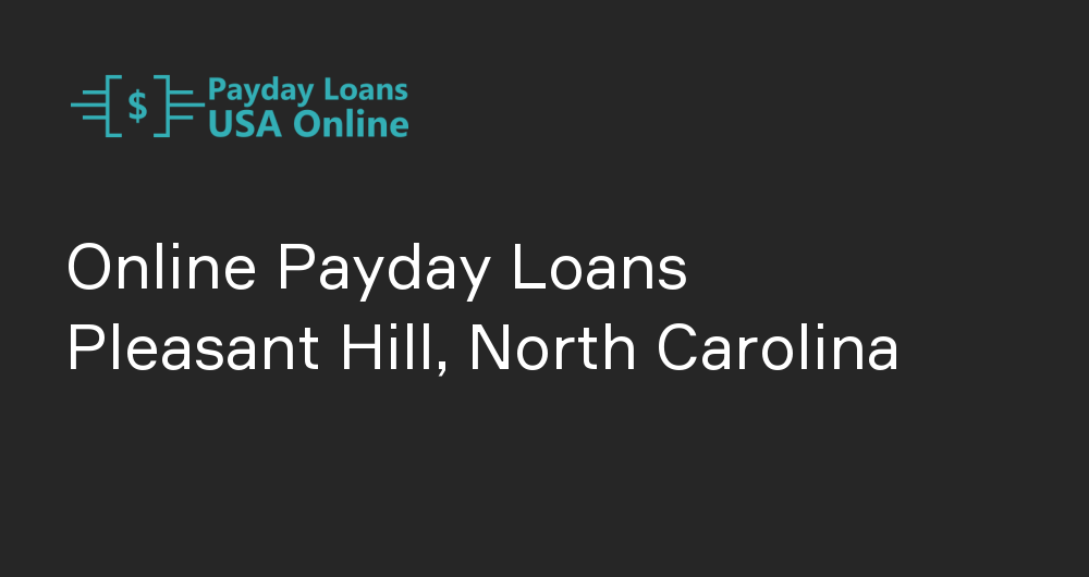 Online Payday Loans in Pleasant Hill, North Carolina