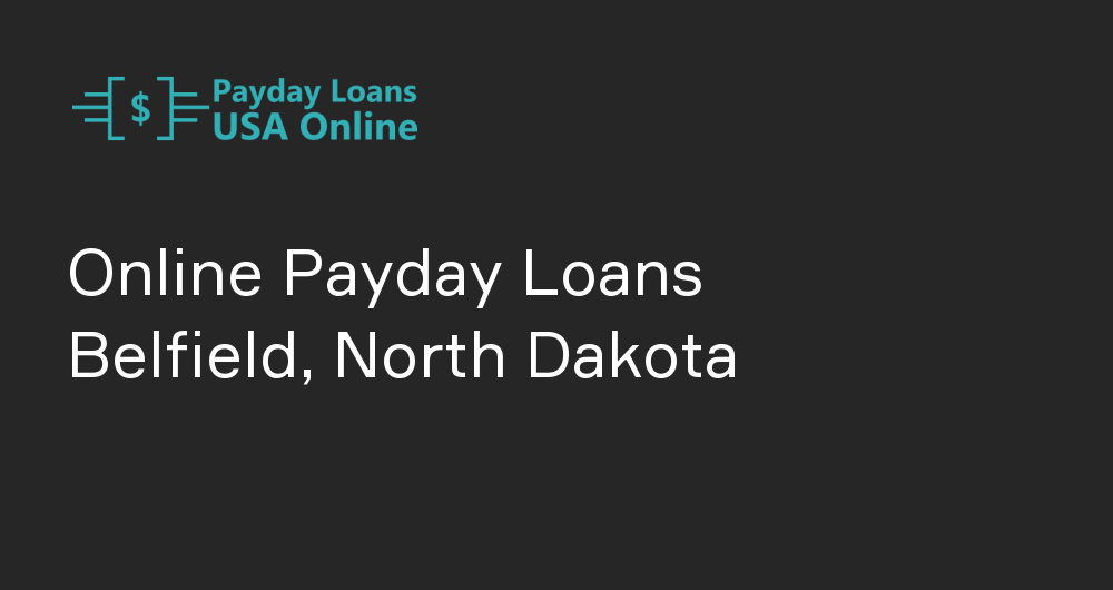 Online Payday Loans in Belfield, North Dakota