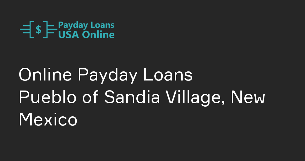 Online Payday Loans in Pueblo of Sandia Village, New Mexico