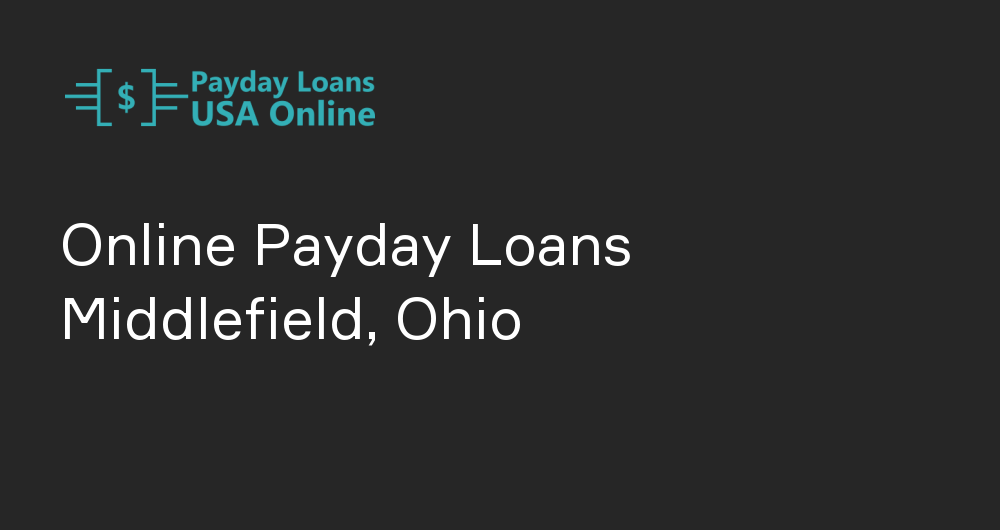 Online Payday Loans in Middlefield, Ohio