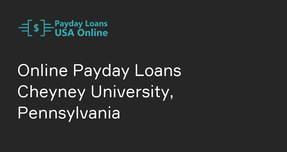 Online Payday Loans in Cheyney University, Pennsylvania