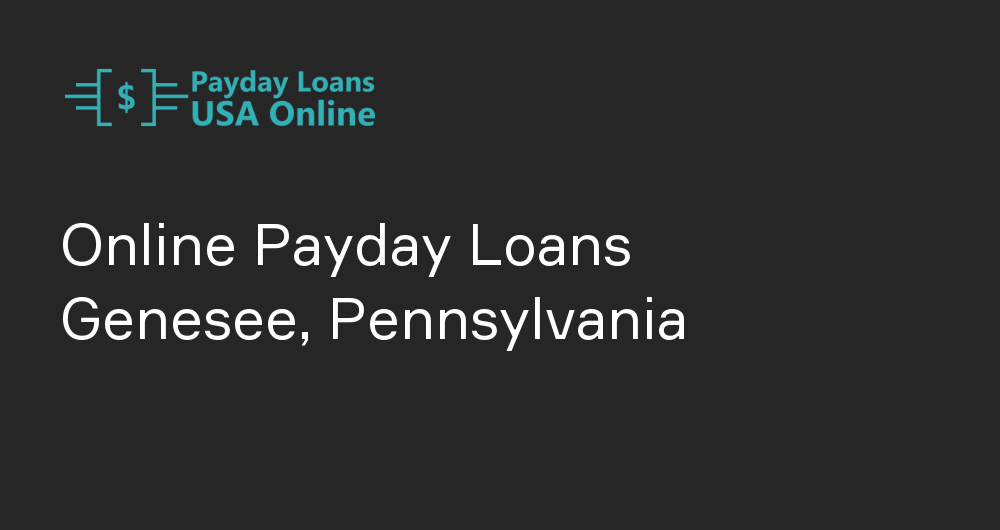 Online Payday Loans in Genesee, Pennsylvania