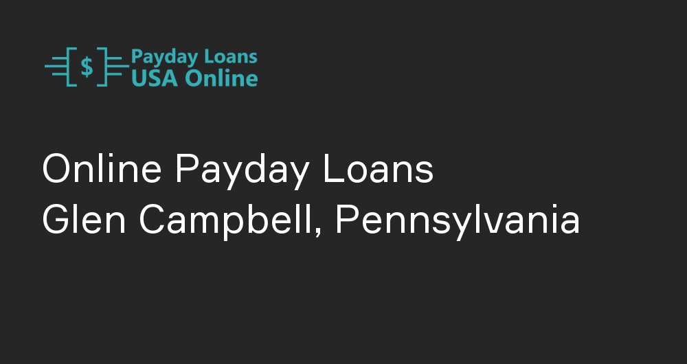 Online Payday Loans in Glen Campbell, Pennsylvania