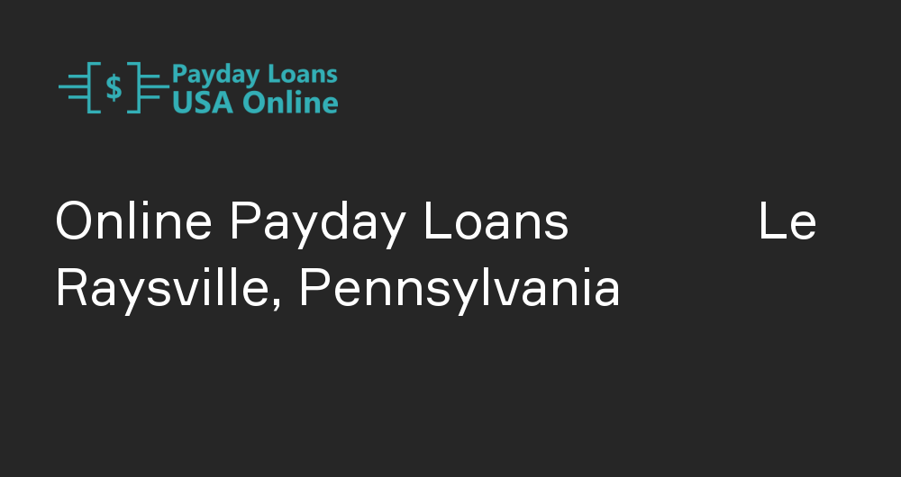 Online Payday Loans in Le Raysville, Pennsylvania