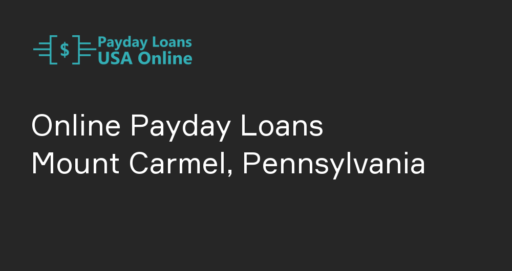 Online Payday Loans in Mount Carmel, Pennsylvania