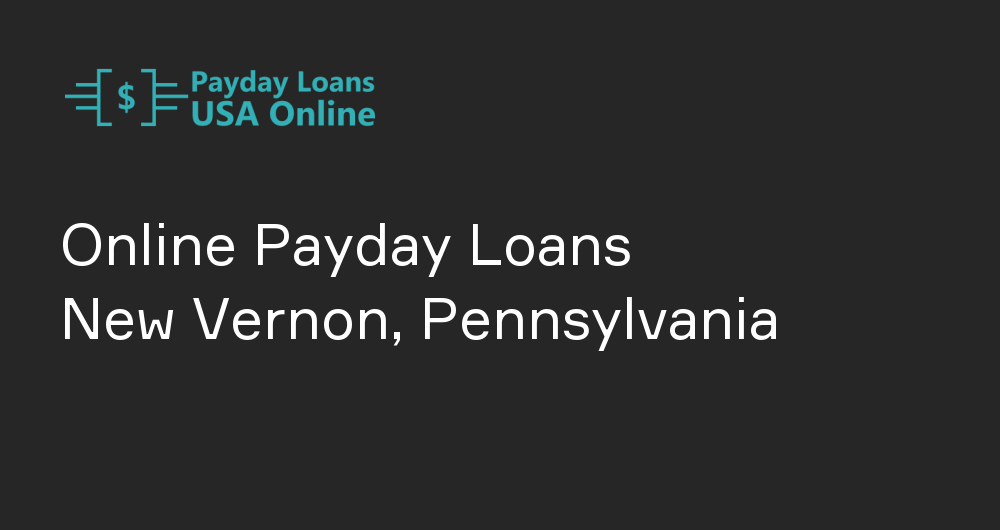 Online Payday Loans in New Vernon, Pennsylvania