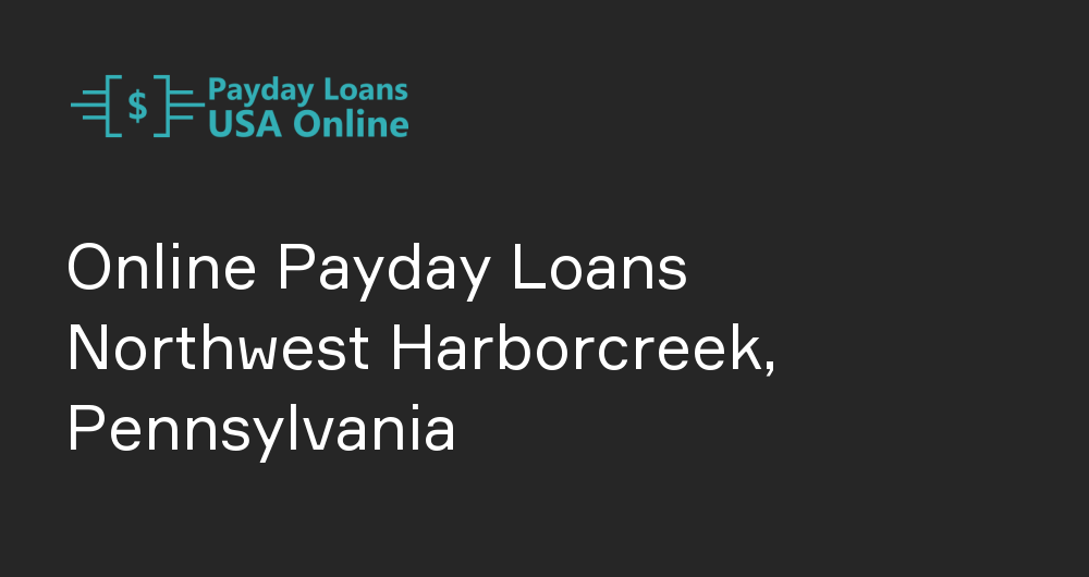 Online Payday Loans in Northwest Harborcreek, Pennsylvania