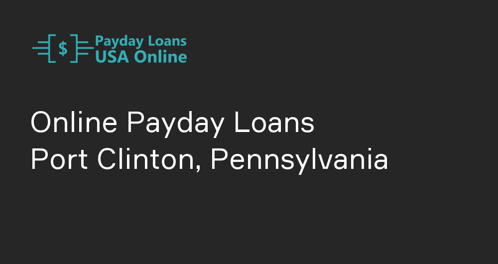 Online Payday Loans in Port Clinton, Pennsylvania