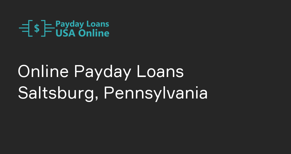 Online Payday Loans in Saltsburg, Pennsylvania