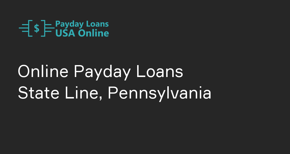 Online Payday Loans in State Line, Pennsylvania