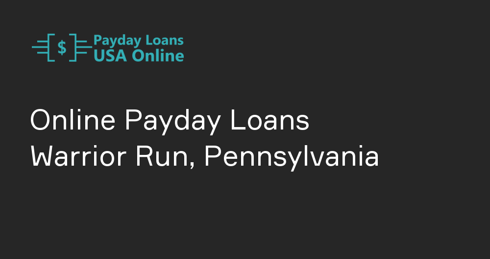 Online Payday Loans in Warrior Run, Pennsylvania
