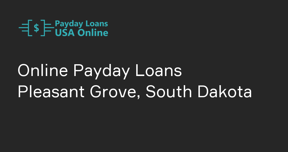 Online Payday Loans in Pleasant Grove, South Dakota