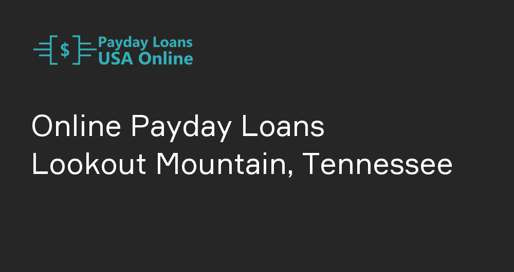 Online Payday Loans in Lookout Mountain, Tennessee