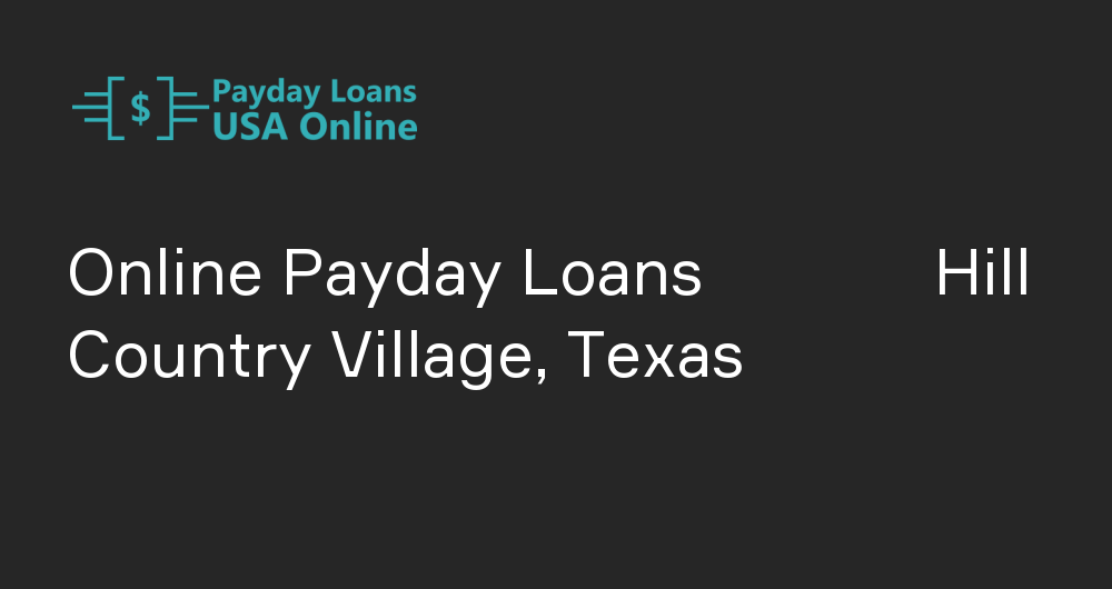 Online Payday Loans in Hill Country Village, Texas