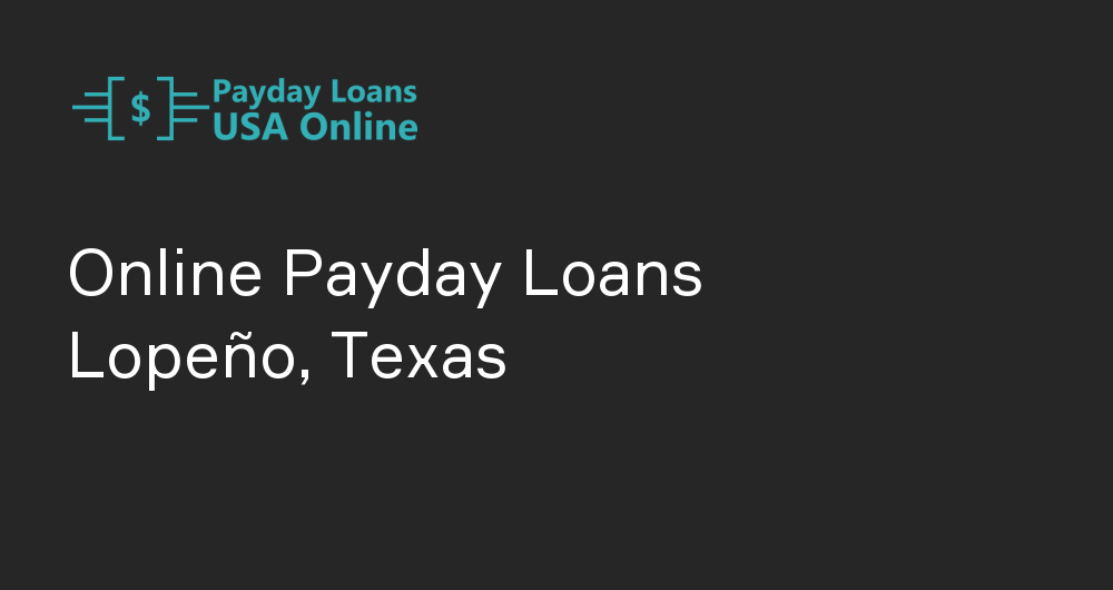 Online Payday Loans in Lopeño, Texas