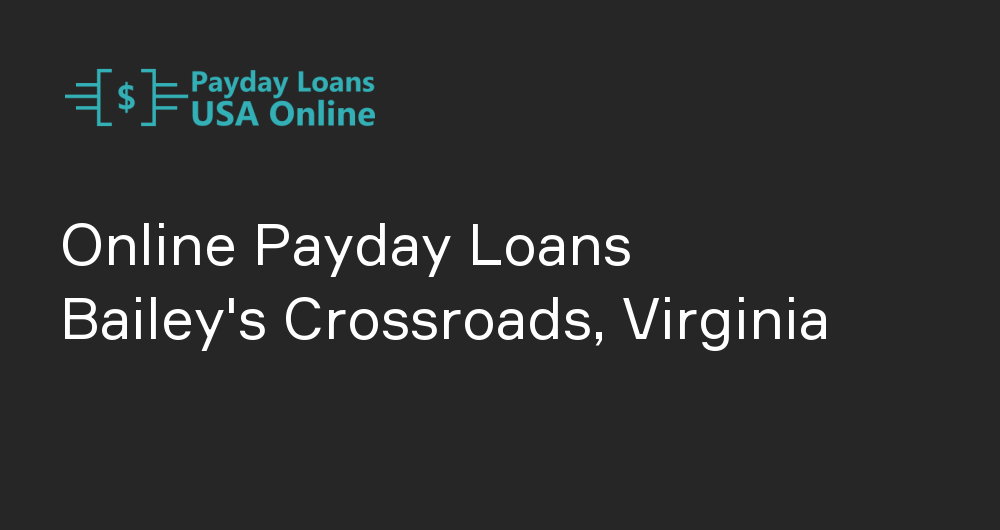 Online Payday Loans in Bailey's Crossroads, Virginia