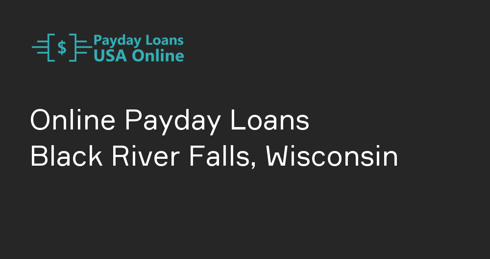 Online Payday Loans in Black River Falls, Wisconsin