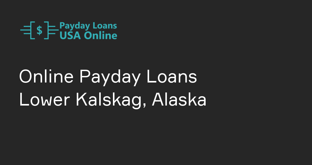 Online Payday Loans in Lower Kalskag, Alaska