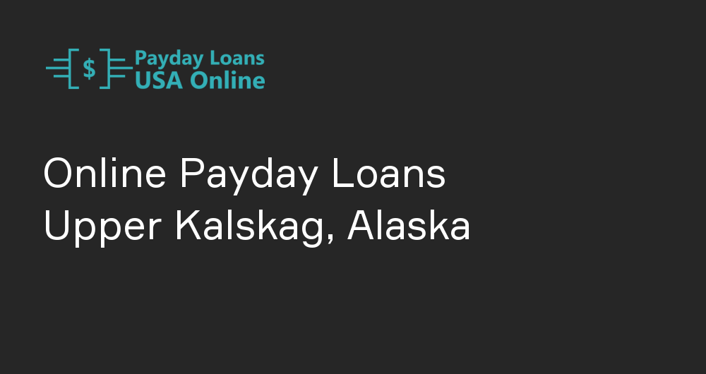 Online Payday Loans in Upper Kalskag, Alaska