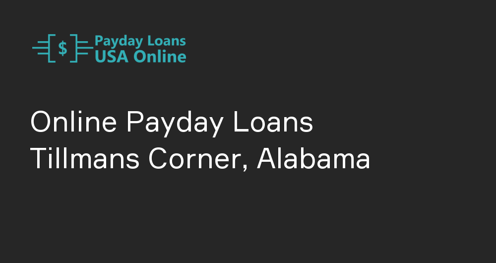 Online Payday Loans in Tillmans Corner, Alabama