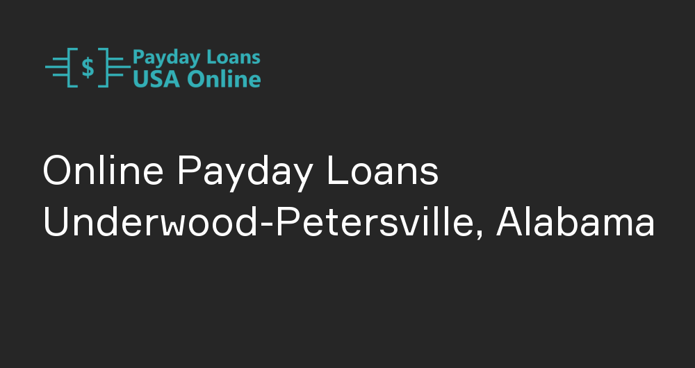 Online Payday Loans in Underwood-Petersville, Alabama