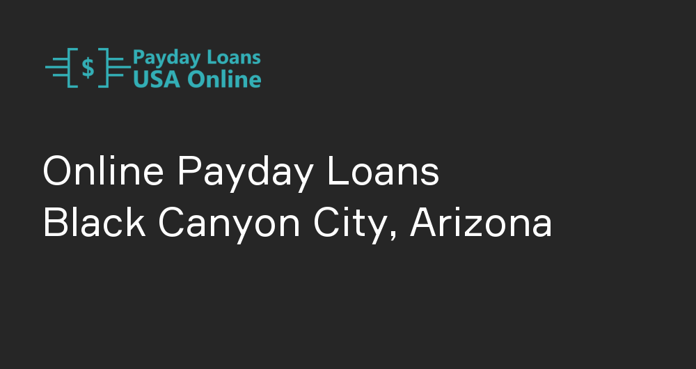 Online Payday Loans in Black Canyon City, Arizona
