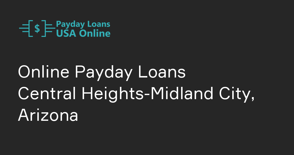 Online Payday Loans in Central Heights-Midland City, Arizona