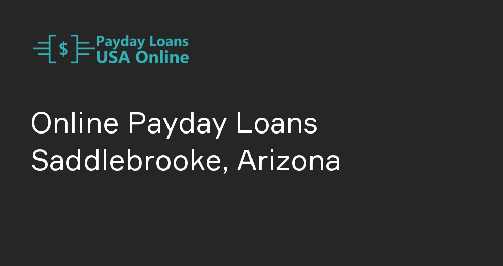 Online Payday Loans in Saddlebrooke, Arizona