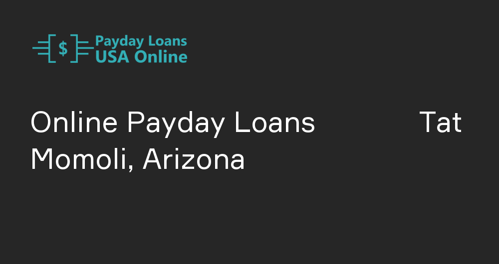 Online Payday Loans in Tat Momoli, Arizona