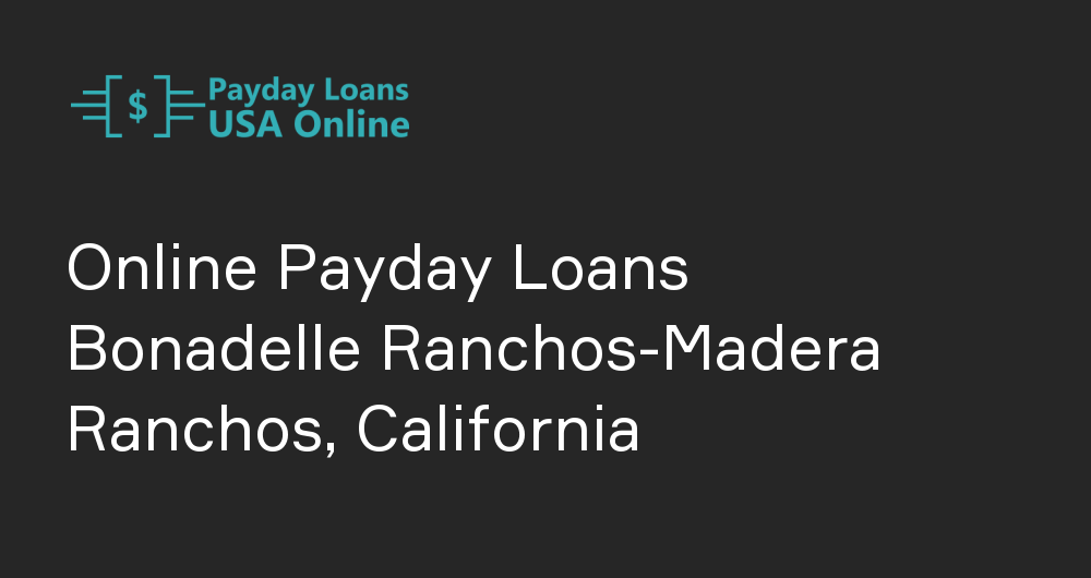 Online Payday Loans in Bonadelle Ranchos-Madera Ranchos, California